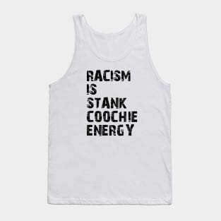 Racism is stank Coochie energy Tank Top